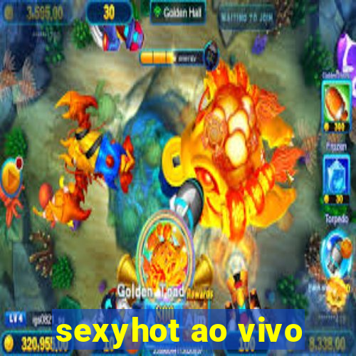 sexyhot ao vivo